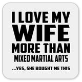 I Love My Wife More Than Mixed Martial Arts - Drink Coaster