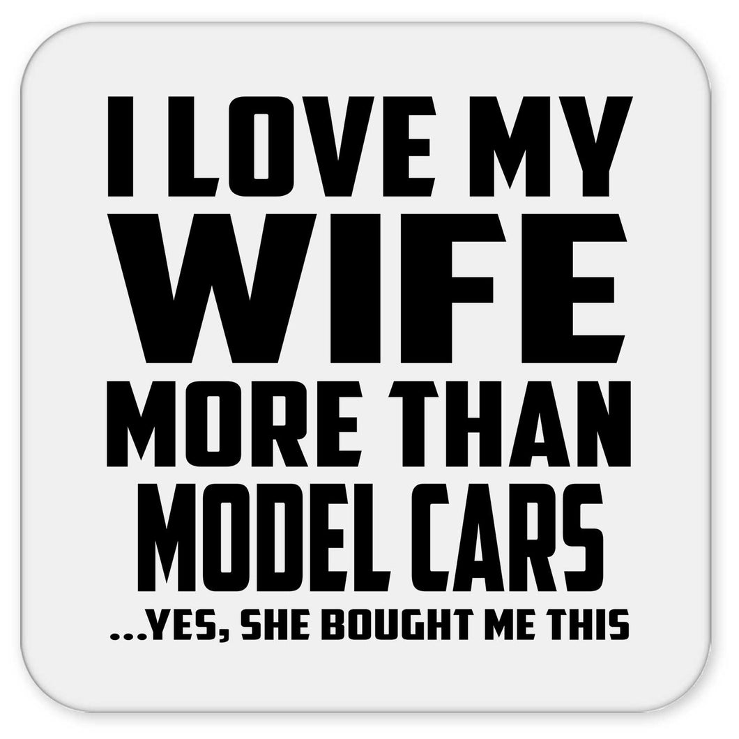 I Love My Wife More Than Model Cars - Drink Coaster
