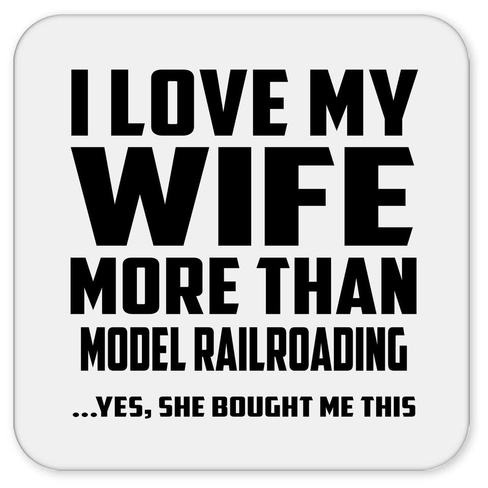 I Love My Wife More Than Model Railroading - Drink Coaster