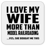 I Love My Wife More Than Model Railroading - Drink Coaster