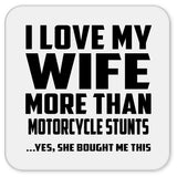 I Love My Wife More Than Motorcycle Stunts - Drink Coaster