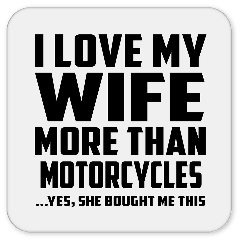I Love My Wife More Than Motorcycles - Drink Coaster