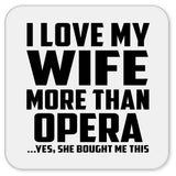 I Love My Wife More Than Opera - Drink Coaster