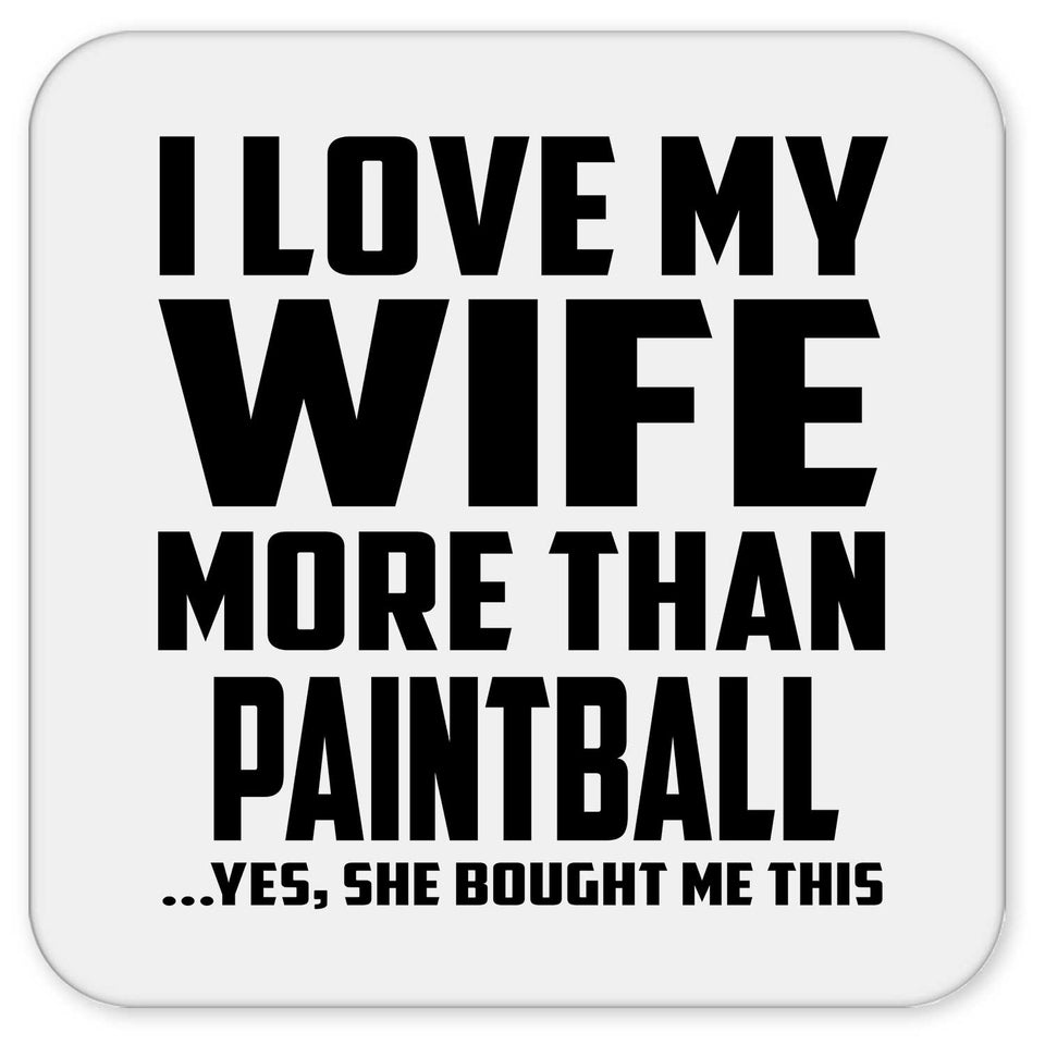 I Love My Wife More Than Paintball - Drink Coaster