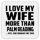 I Love My Wife More Than Palm Reading - Drink Coaster