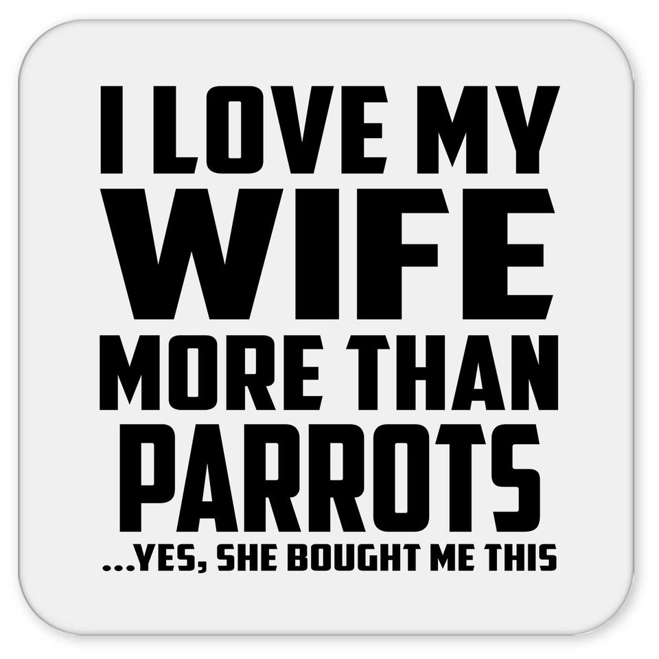 I Love My Wife More Than Parrots - Drink Coaster