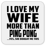 I Love My Wife More Than Ping Pong - Drink Coaster