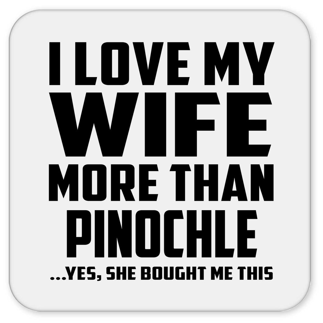 I Love My Wife More Than Pinochle - Drink Coaster