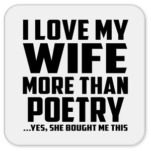I Love My Wife More Than Poetry - Drink Coaster