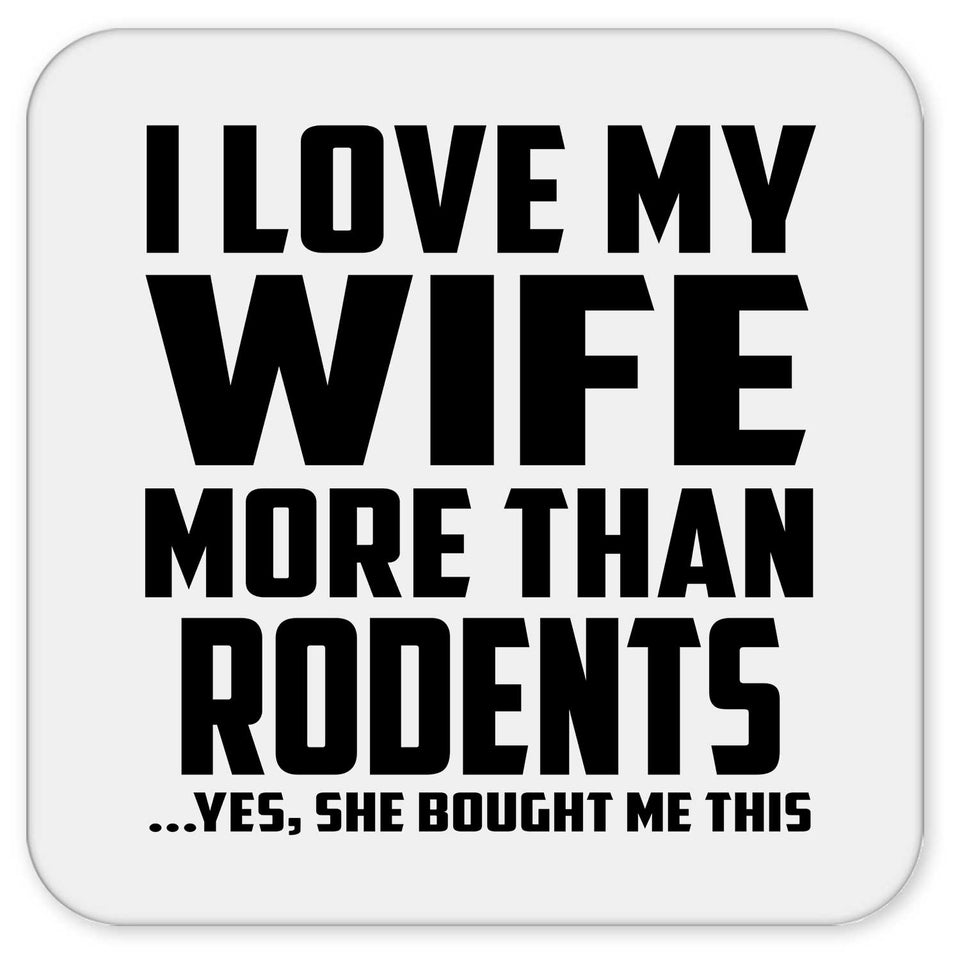 I Love My Wife More Than Rodents - Drink Coaster