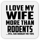 I Love My Wife More Than Rodents - Drink Coaster
