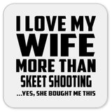 I Love My Wife More Than Skeet Shooting - Drink Coaster