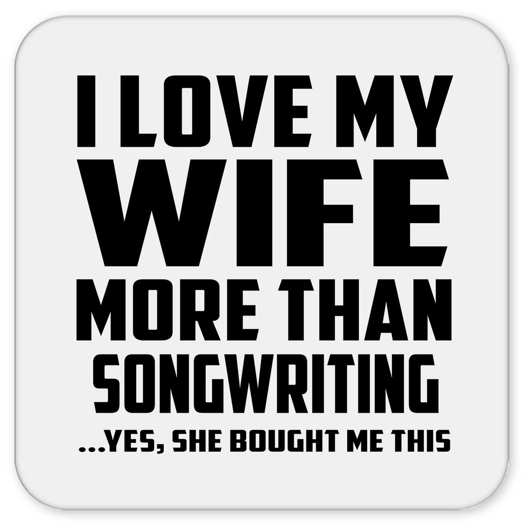 I Love My Wife More Than Songwriting - Drink Coaster