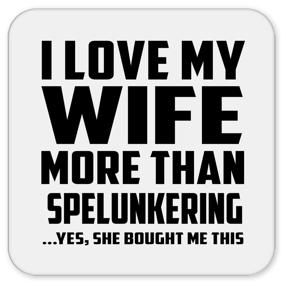 I Love My Wife More Than Spelunkering - Drink Coaster