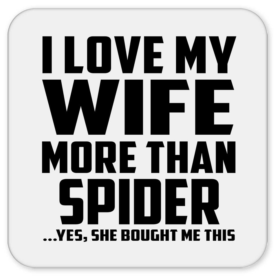 I Love My Wife More Than Spider - Drink Coaster