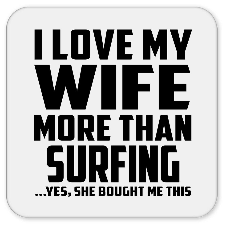 I Love My Wife More Than Surfing - Drink Coaster