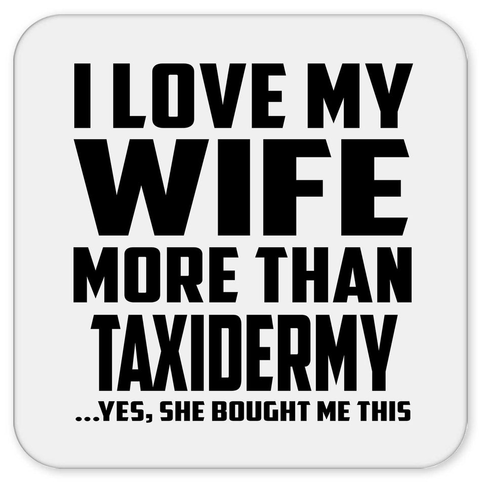 I Love My Wife More Than Taxidermy - Drink Coaster