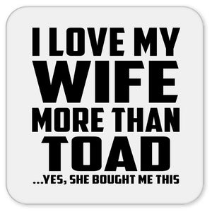 I Love My Wife More Than Toad - Drink Coaster