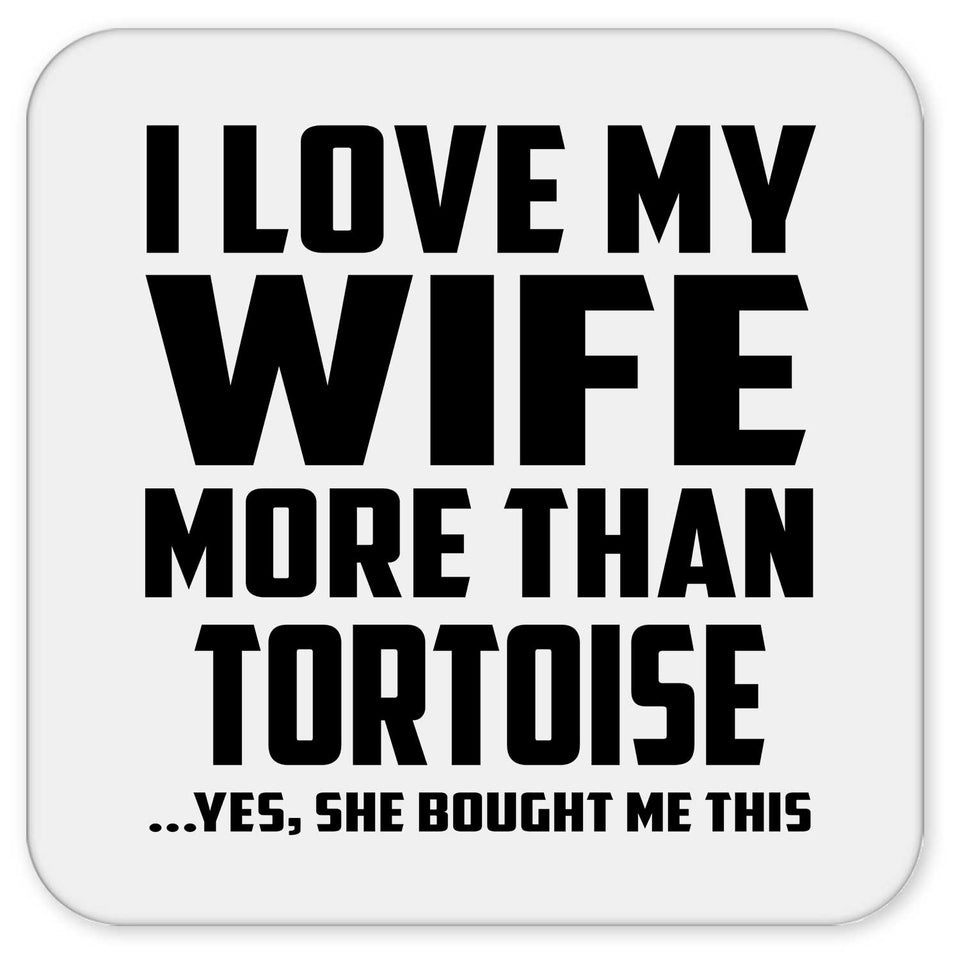 I Love My Wife More Than Tortoise - Drink Coaster