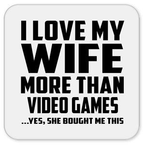 I Love My Wife More Than Video Games - Drink Coaster