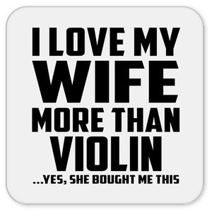 I Love My Wife More Than Violin - Drink Coaster