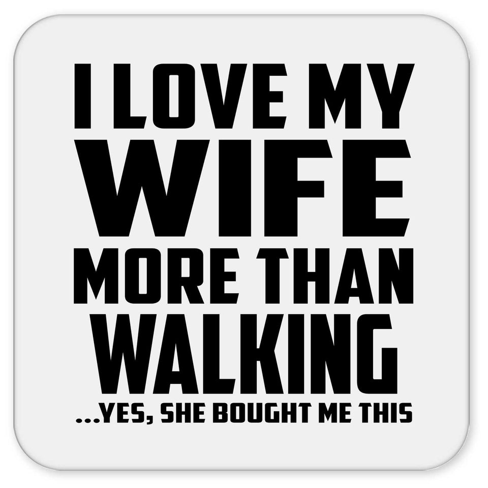 I Love My Wife More Than Walking - Drink Coaster