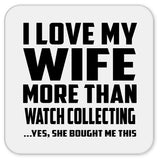 I Love My Wife More Than Watch Collecting - Drink Coaster