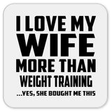 I Love My Wife More Than Weight Training - Drink Coaster