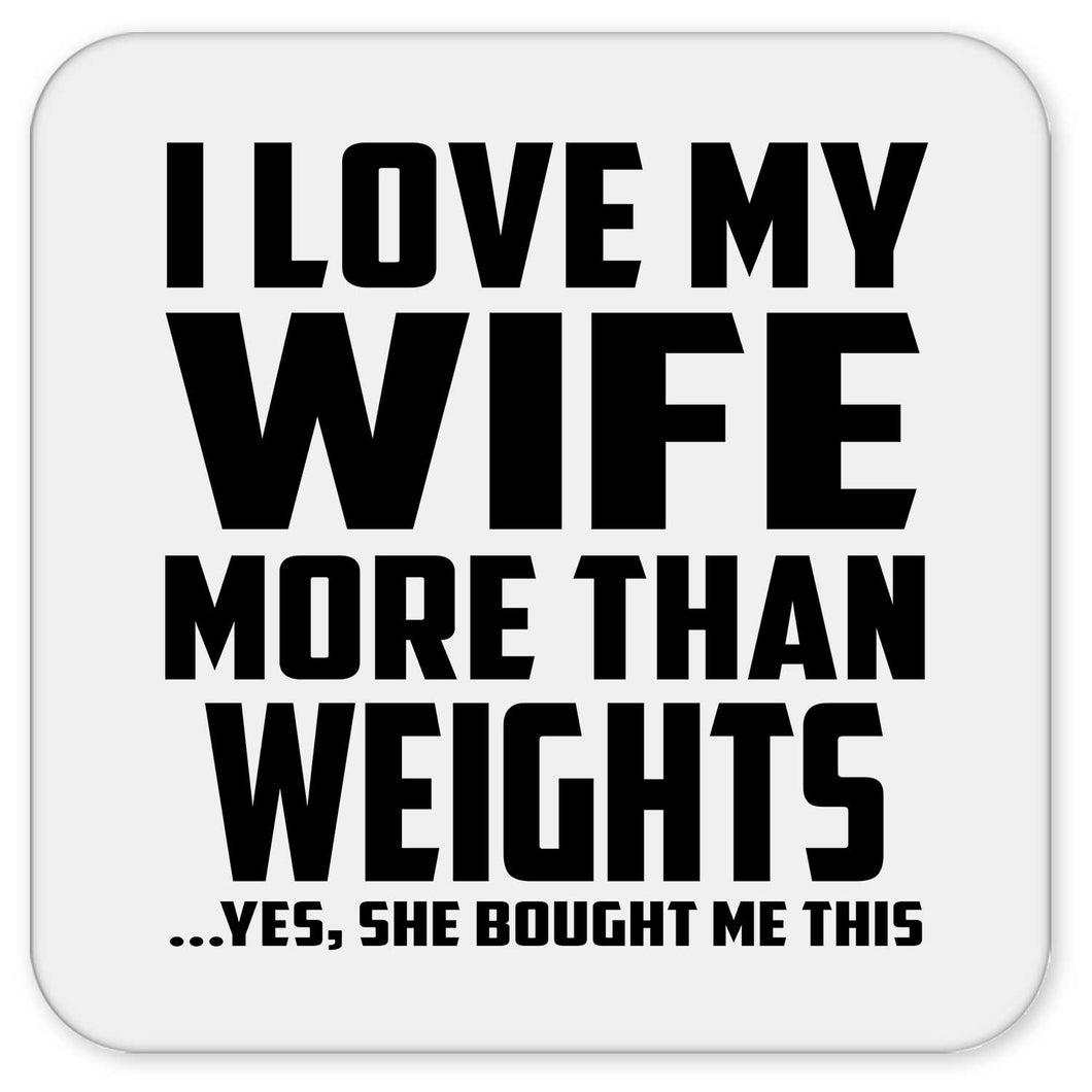 I Love My Wife More Than Weights - Drink Coaster