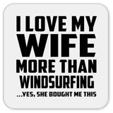 I Love My Wife More Than Windsurfing - Drink Coaster