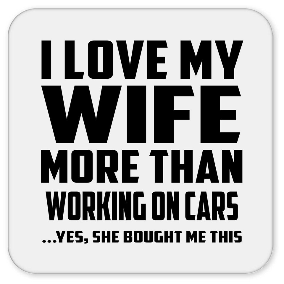 I Love My Wife More Than Working on cars - Drink Coaster