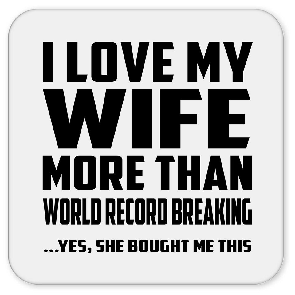 I Love My Wife More Than World Record Breaking - Drink Coaster