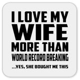 I Love My Wife More Than World Record Breaking - Drink Coaster