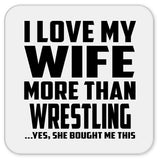 I Love My Wife More Than Wrestling - Drink Coaster