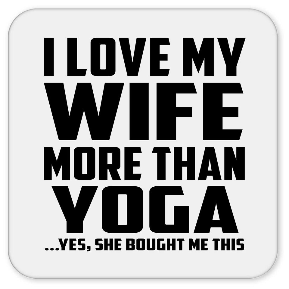 I Love My Wife More Than Yoga - Drink Coaster