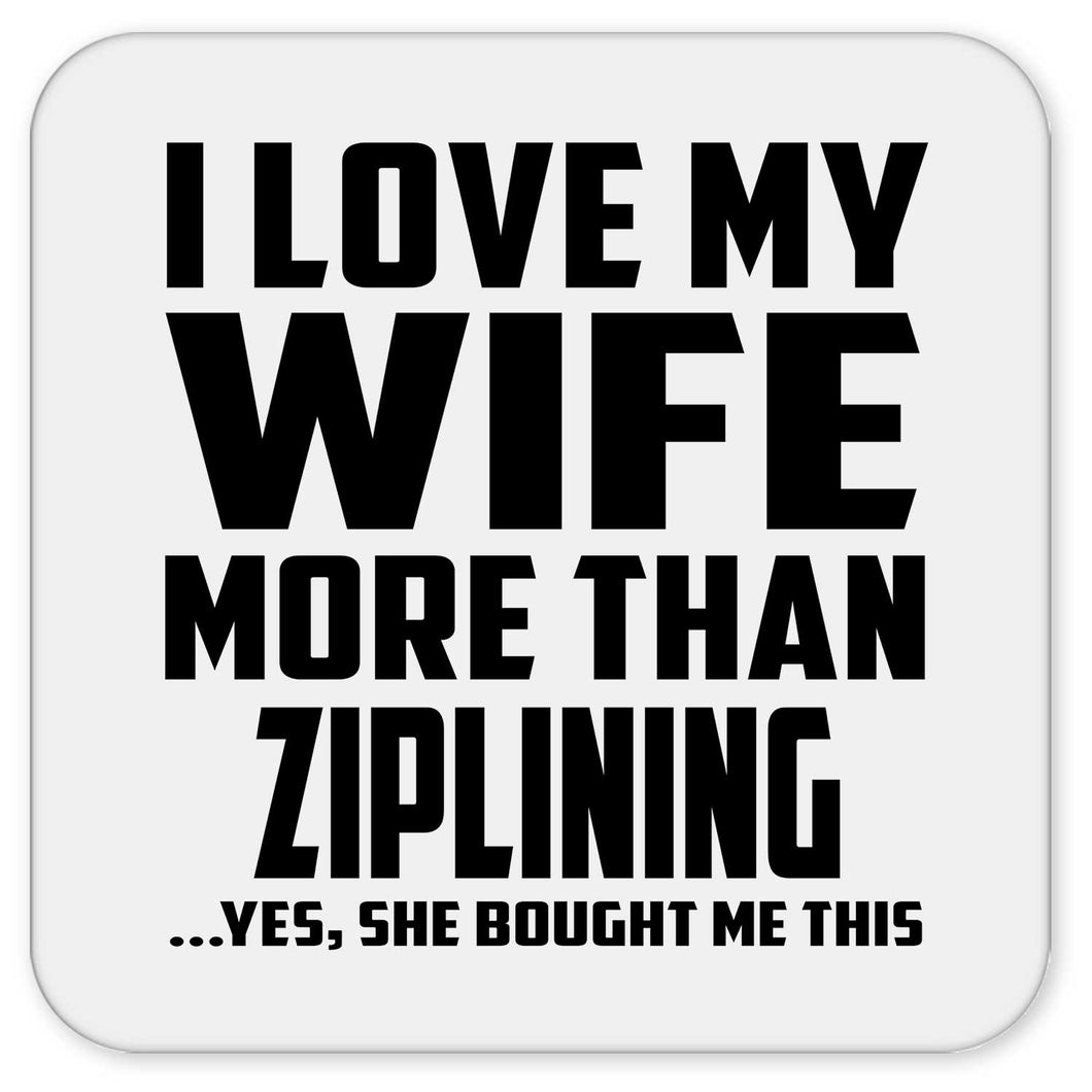I Love My Wife More Than Ziplining - Drink Coaster