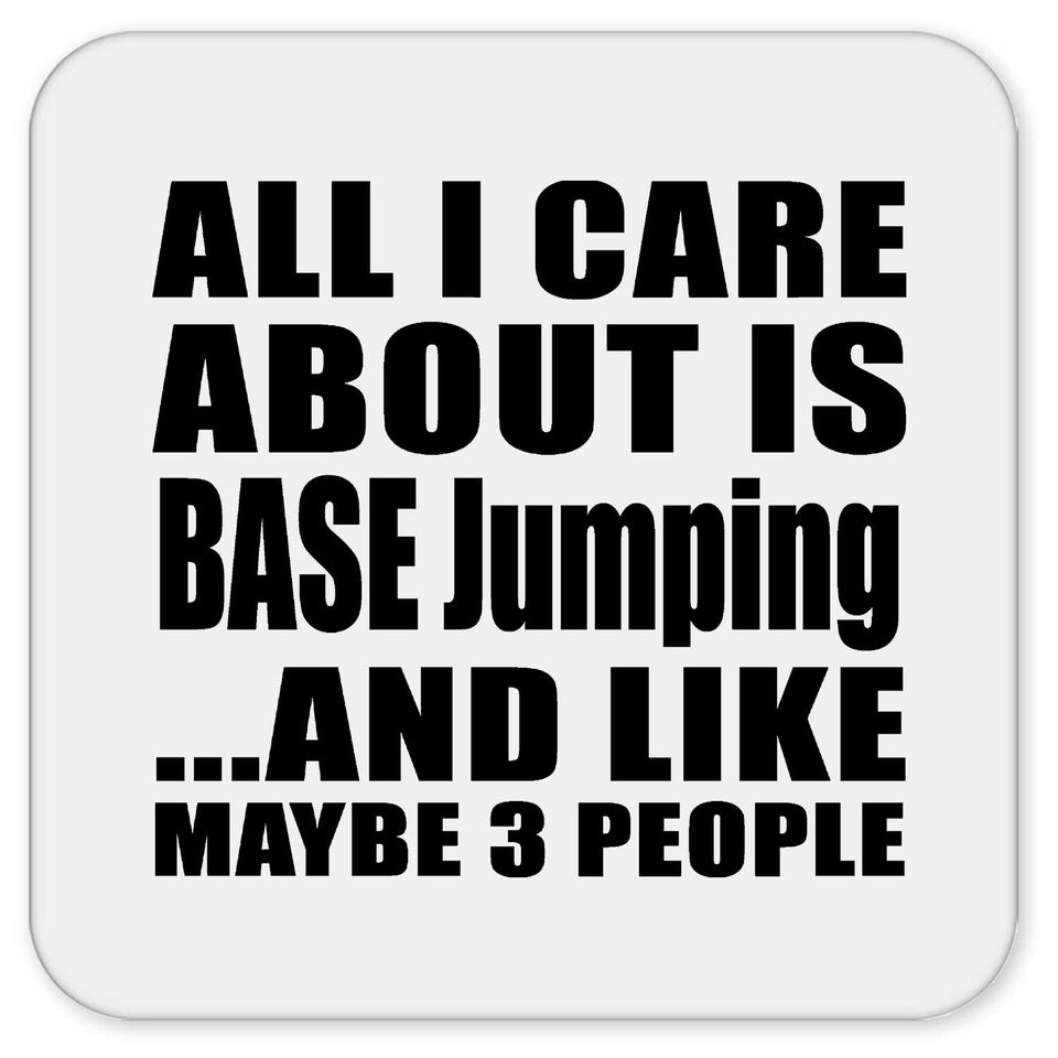 All I Care About Is BASE Jumping - Drink Coaster