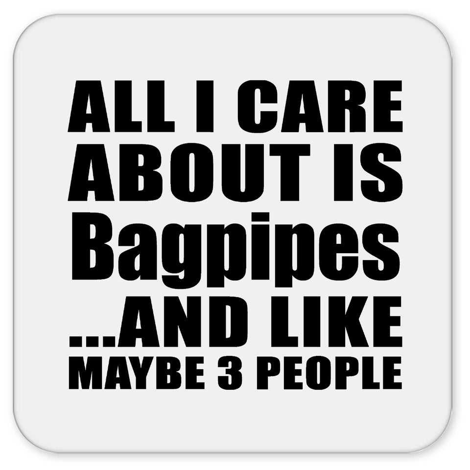 All I Care About Is Bagpipes - Drink Coaster