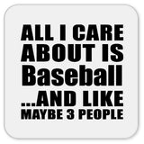 All I Care About Is Baseball - Drink Coaster