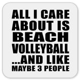 All I Care About Is Beach Volleyball - Drink Coaster