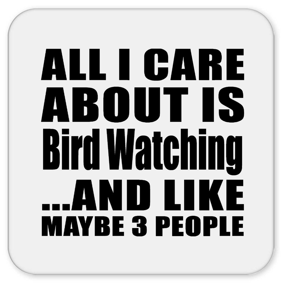 All I Care About Is Bird Watching - Drink Coaster