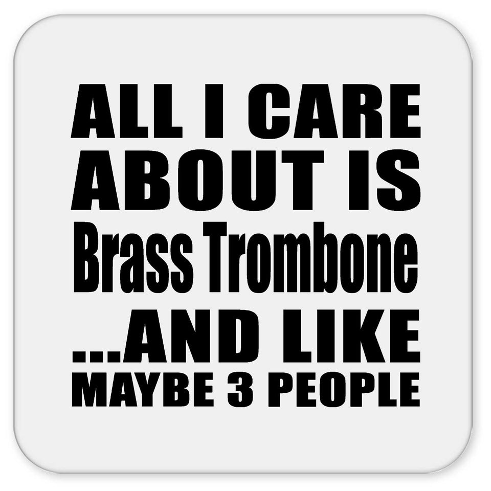 All I Care About Is Brass Trombone - Drink Coaster