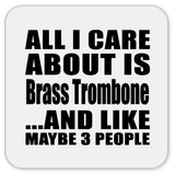 All I Care About Is Brass Trombone - Drink Coaster