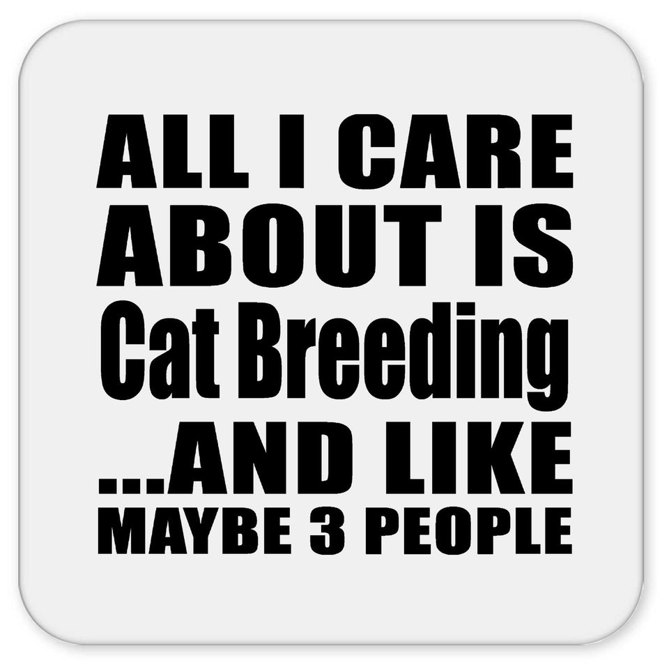 All I Care About Is Cat Breeding - Drink Coaster