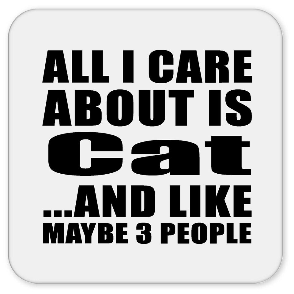 All I Care About Is Cat - Drink Coaster