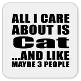 All I Care About Is Cat - Drink Coaster