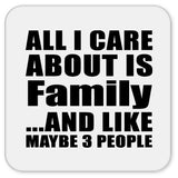 All I Care About Is Family - Drink Coaster