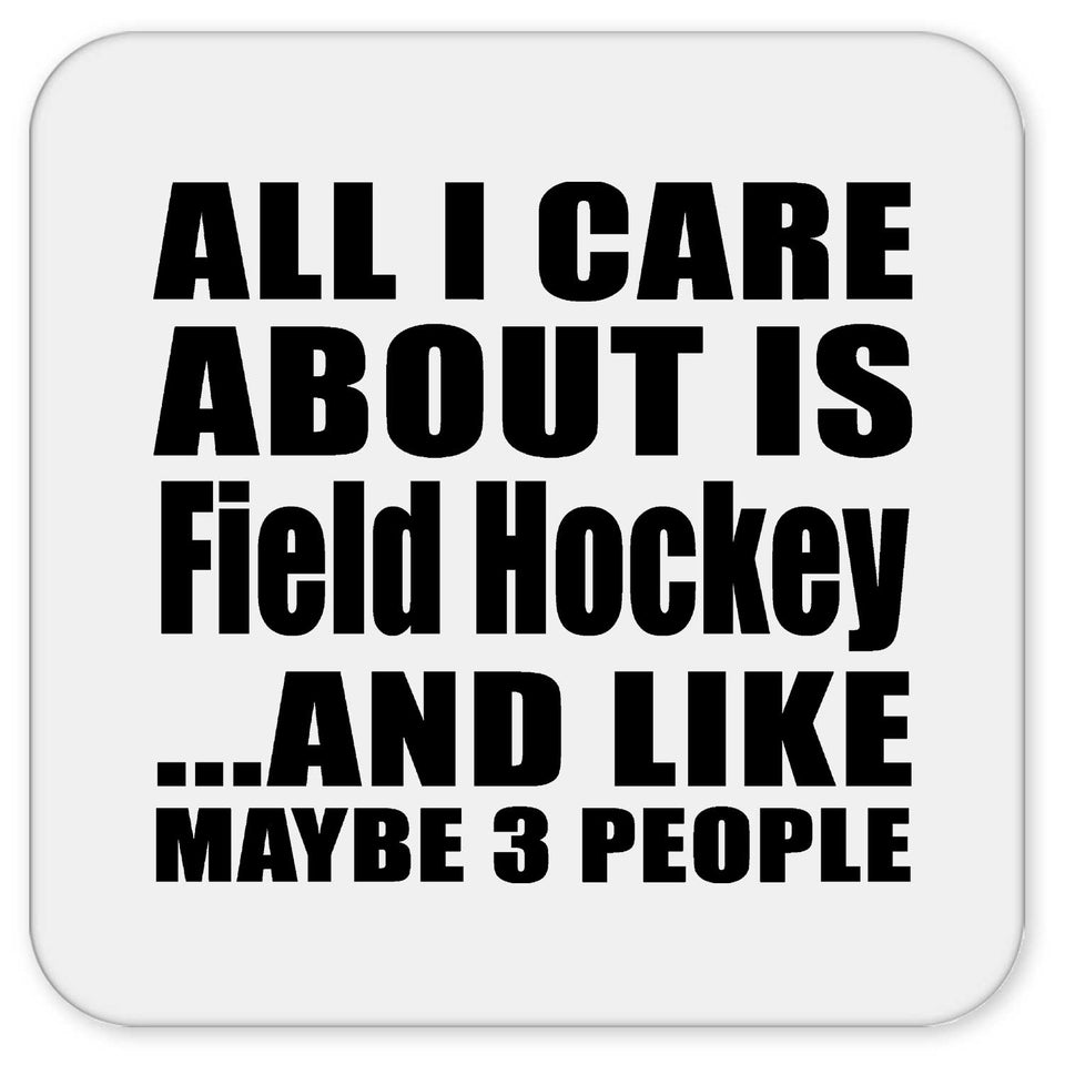 All I Care About Is Field Hockey - Drink Coaster