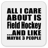 All I Care About Is Field Hockey - Drink Coaster