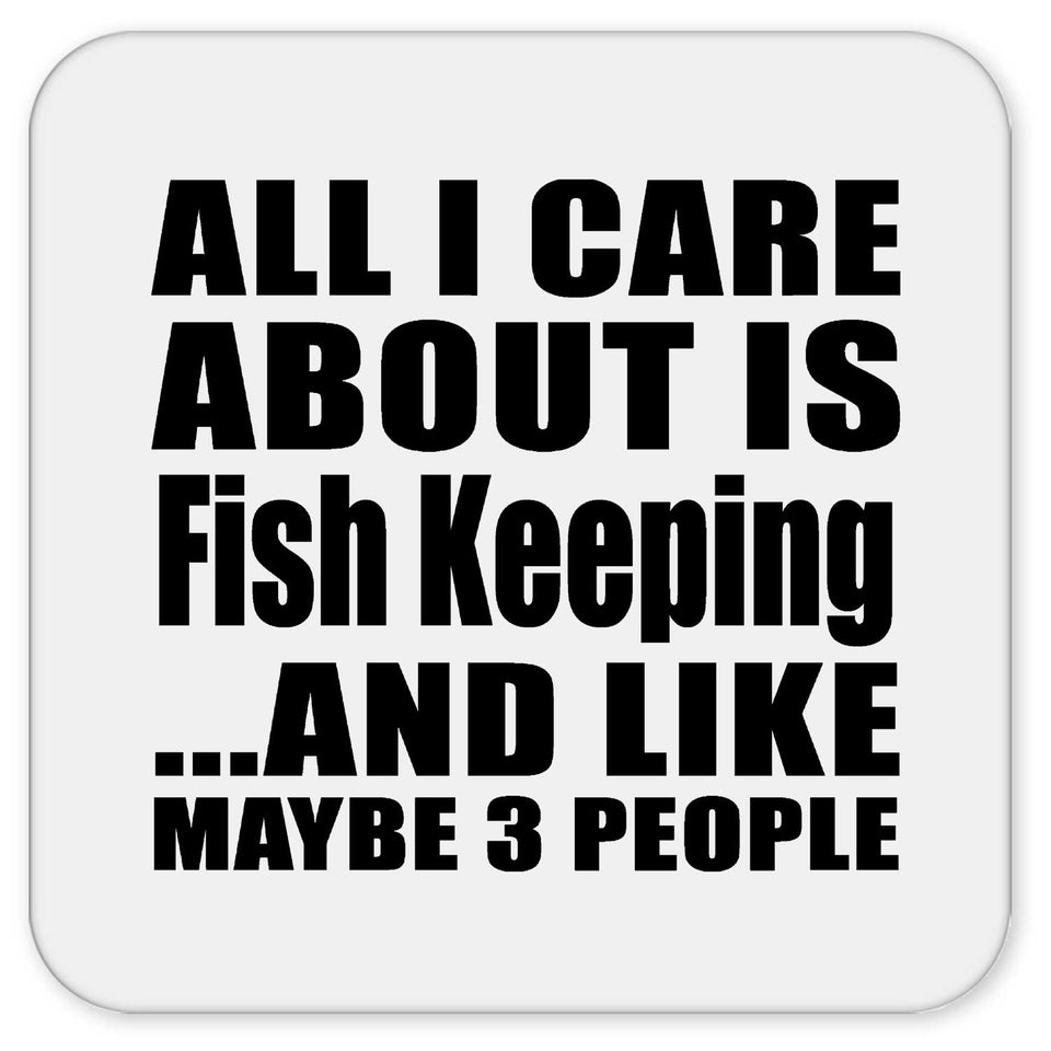 All I Care About Is Fish Keeping - Drink Coaster